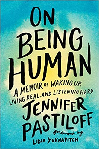 On Being Human - A Memoir of Waking Up, Living Real, and Listening Hard