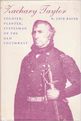 Zachary Taylor: Soldier, Planter, Statesman of the Old Southwest