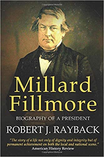 Millard Fillmore: Biography of a President
