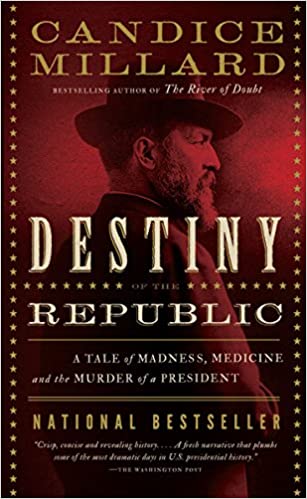 The destiny of the Republic: A Tale of Madness, Medicine and the Murder of a President