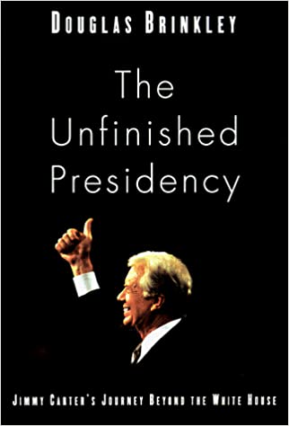 The Unfinished Presidency: Jimmy Carter’s Journey Beyond the White House