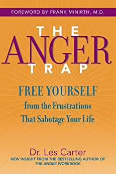 The Anger Trap: Free Yourself from the Frustrations that Sabotage Your Life 
