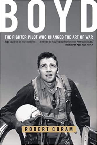 Boyd: The Fighter Pilot who changed the Art of War