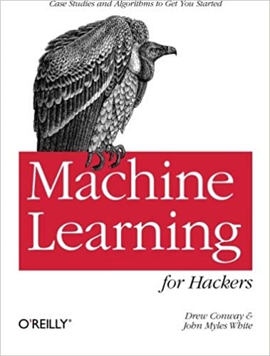 Machine Learning for Hackers: Case Studies and Algorithms to Get You Started