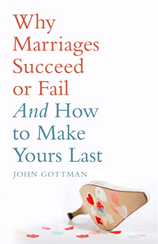 Why Marriage Succeed or Fail: And How You Can Make Yours Last